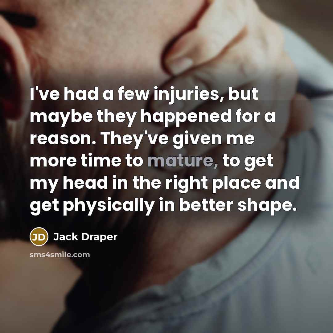 “I've had a few injuries, but maybe they happened for…” quote by Jack Draper