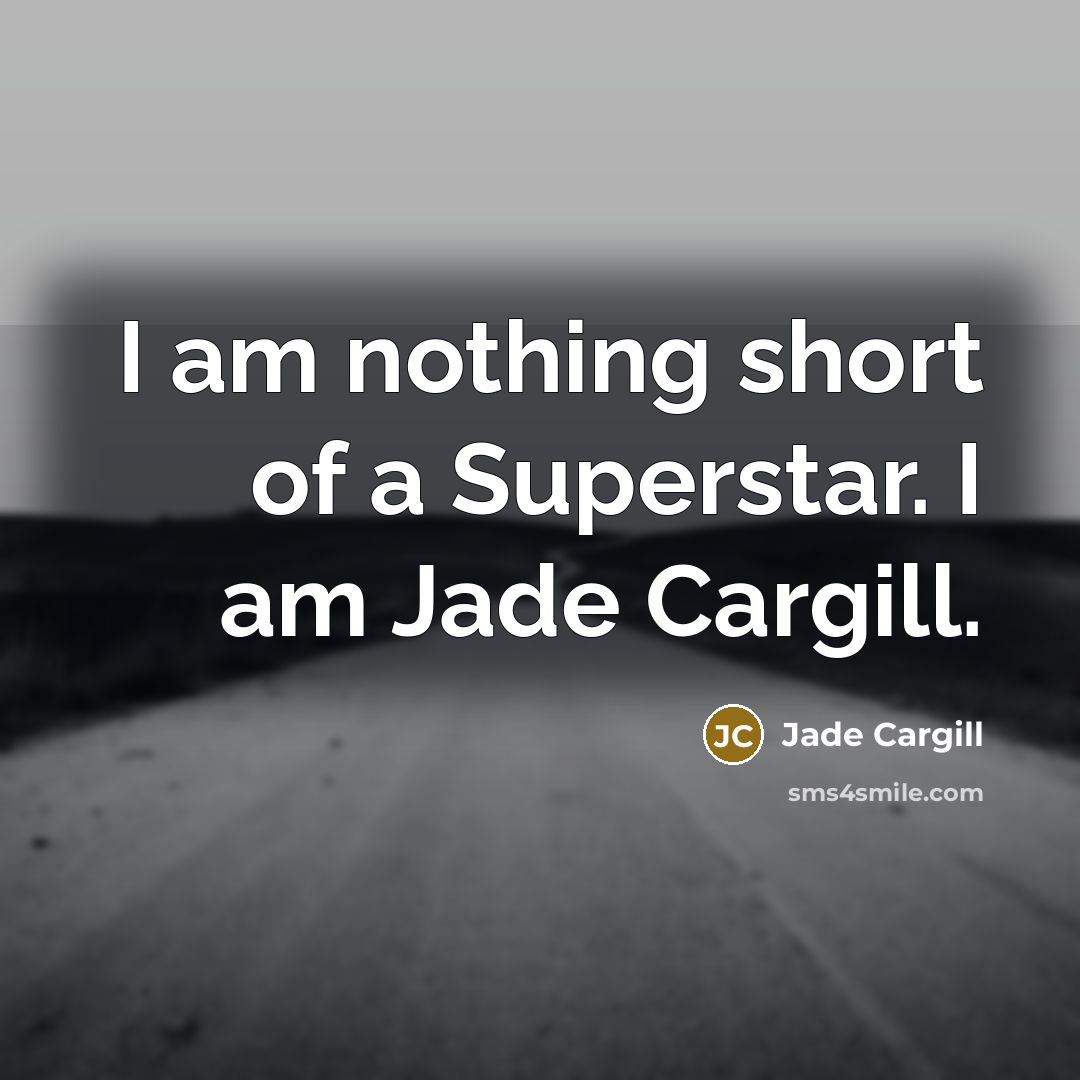 “I am nothing short of a Superstar. I am Jade…” quote by Jade Cargill