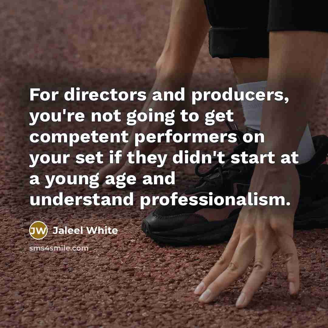 “For directors and producers, you're not going to get competent…” quote by Jaleel White