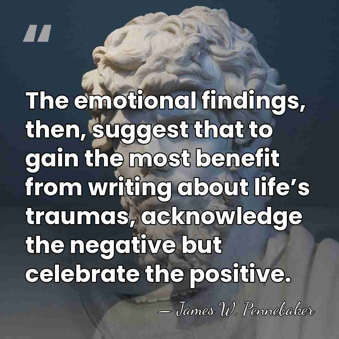 The emotional findings, then, suggest that to gain the most benefit from&hellip; - James W. Pennebaker