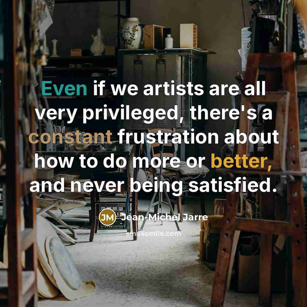 “Even if we artists are all very privileged, there's a…” quote by Jean-Michel Jarre