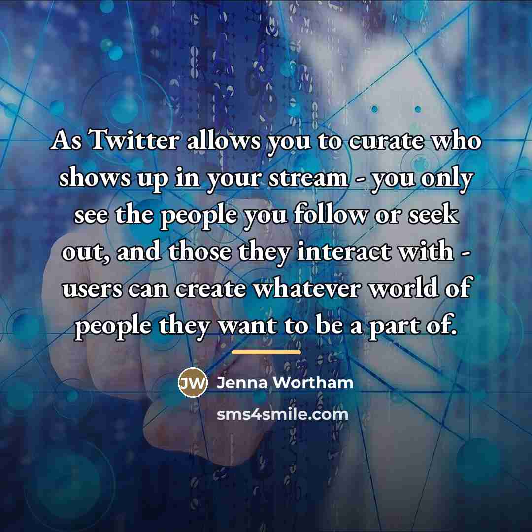 “As Twitter allows you to curate who shows up in…” quote by Jenna Wortham
