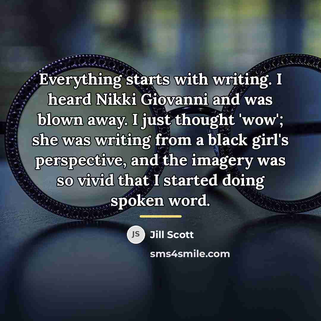“Everything starts with writing. I heard Nikki Giovanni and was…” quote by Jill Scott