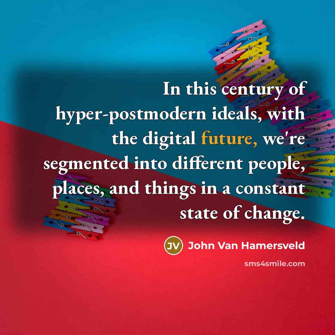 “In this century of hyper-postmodern ideals, with the digital future,…” quote by John Van Hamersveld