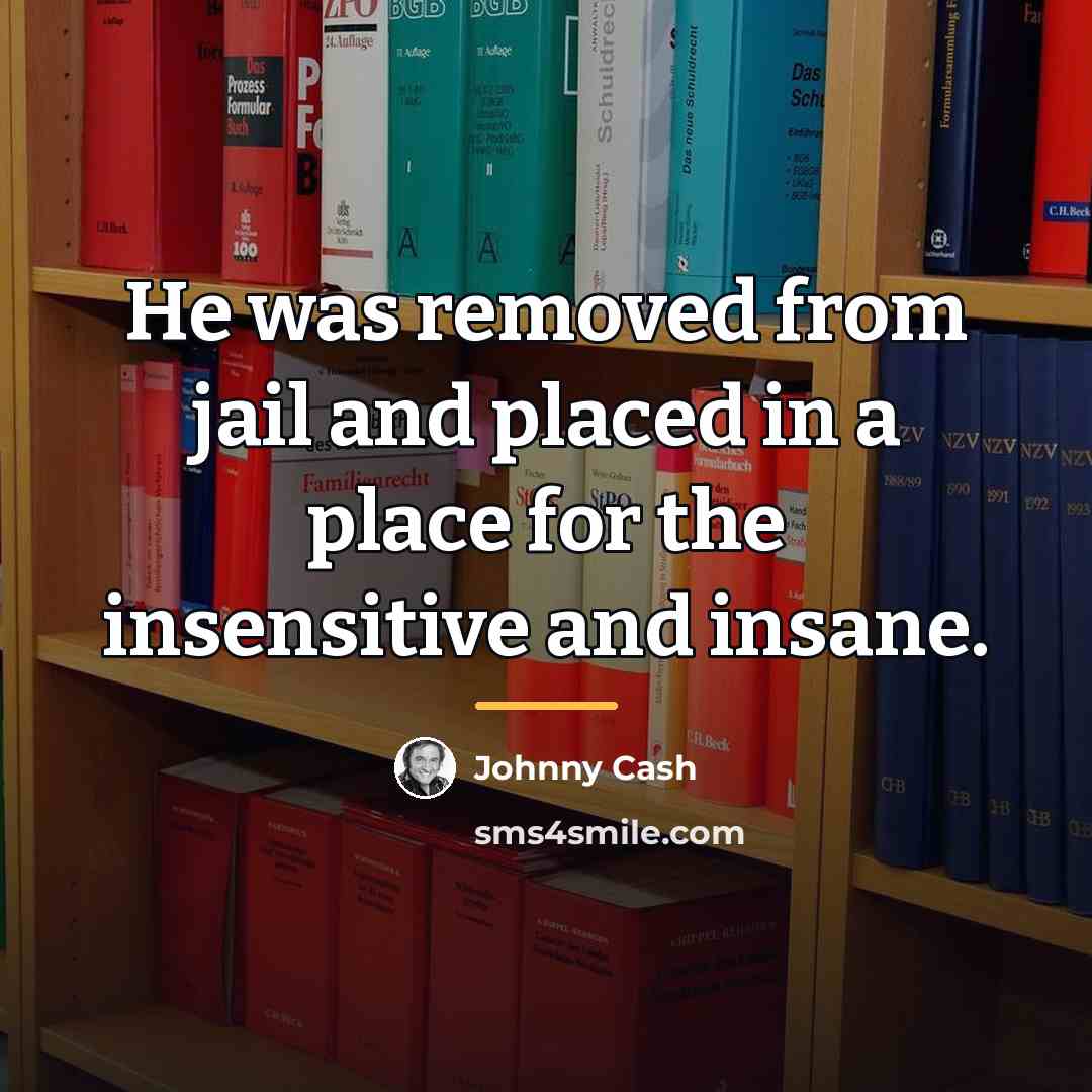 “He was removed from jail and placed in a place…” quote by Johnny Cash