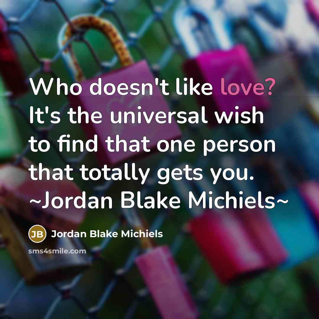 “Who doesn't like love? It's the universal wish to find…” quote by Jordan Blake Michiels