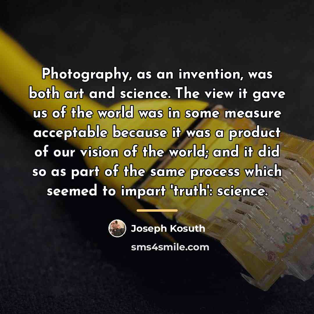 “Photography, as an invention, was both art and science. The…” quote by Joseph Kosuth
