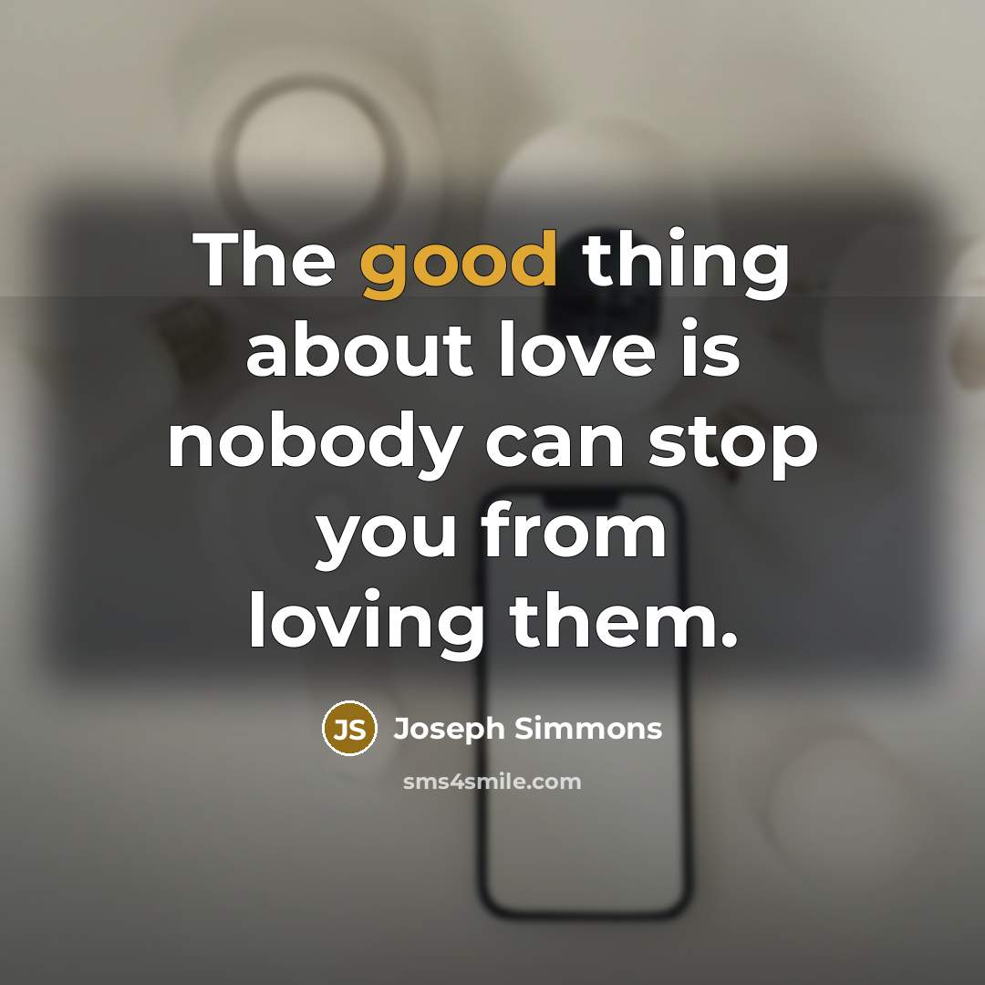 “The good thing about love is nobody can stop you…” quote by Joseph Simmons