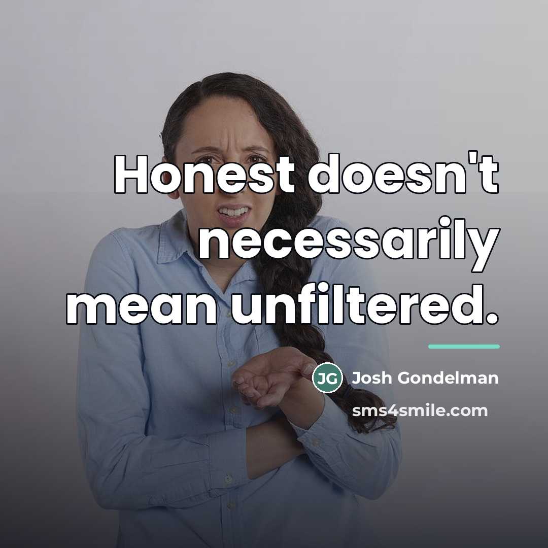 “Honest doesn't necessarily mean unfiltered.…” quote by Josh Gondelman