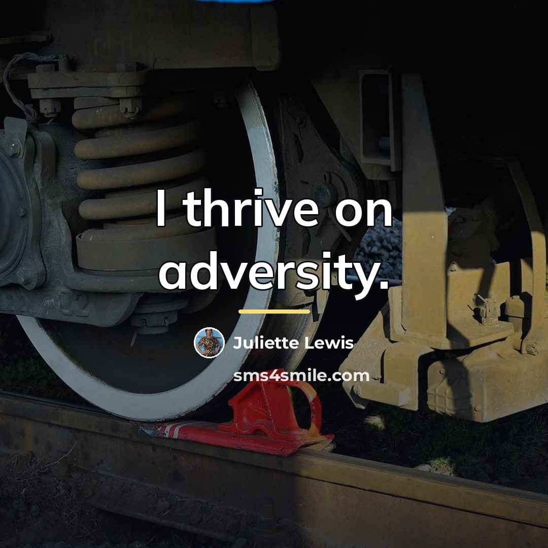 “I thrive on adversity.…” quote by Juliette Lewis