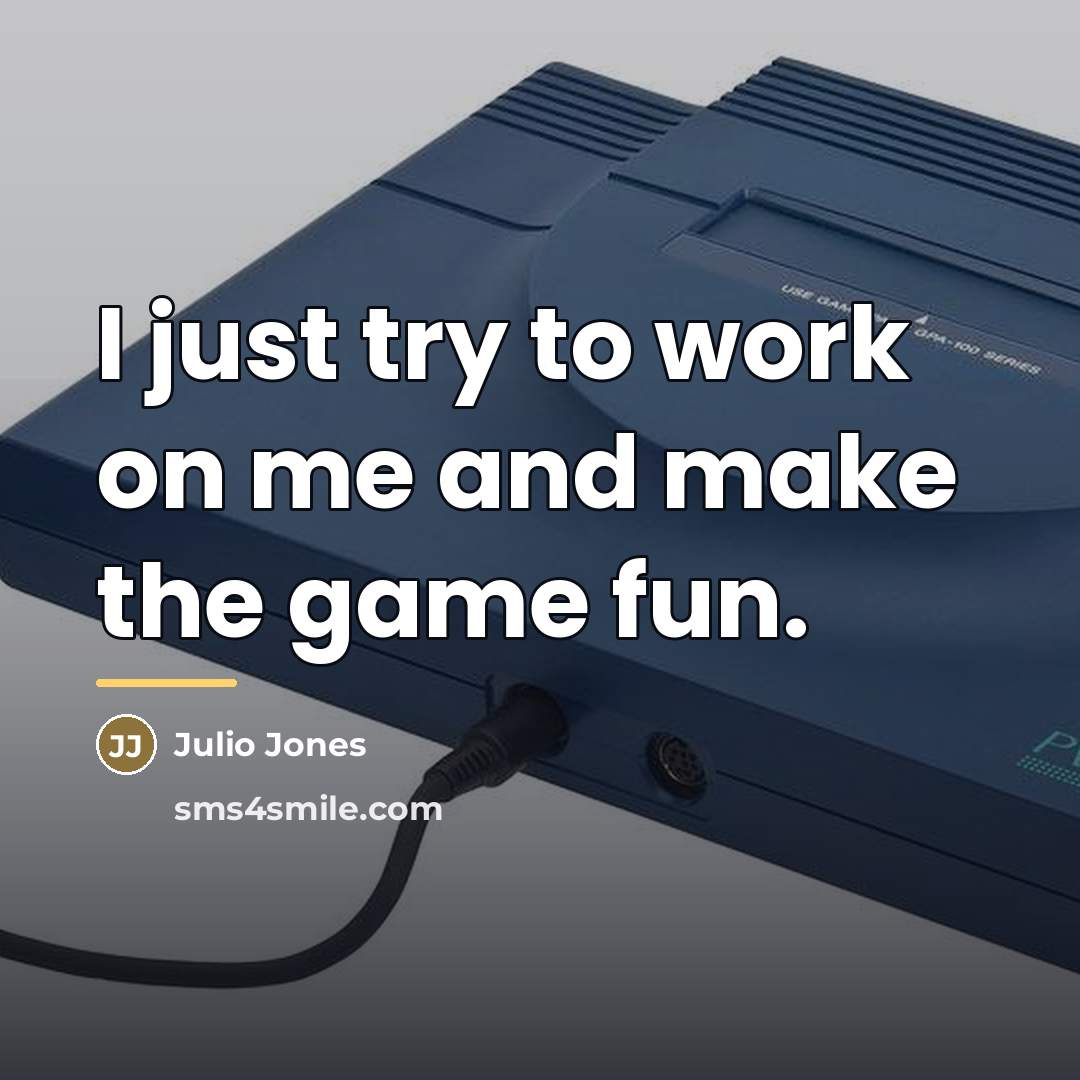 “I just try to work on me and make the…” quote by Julio Jones