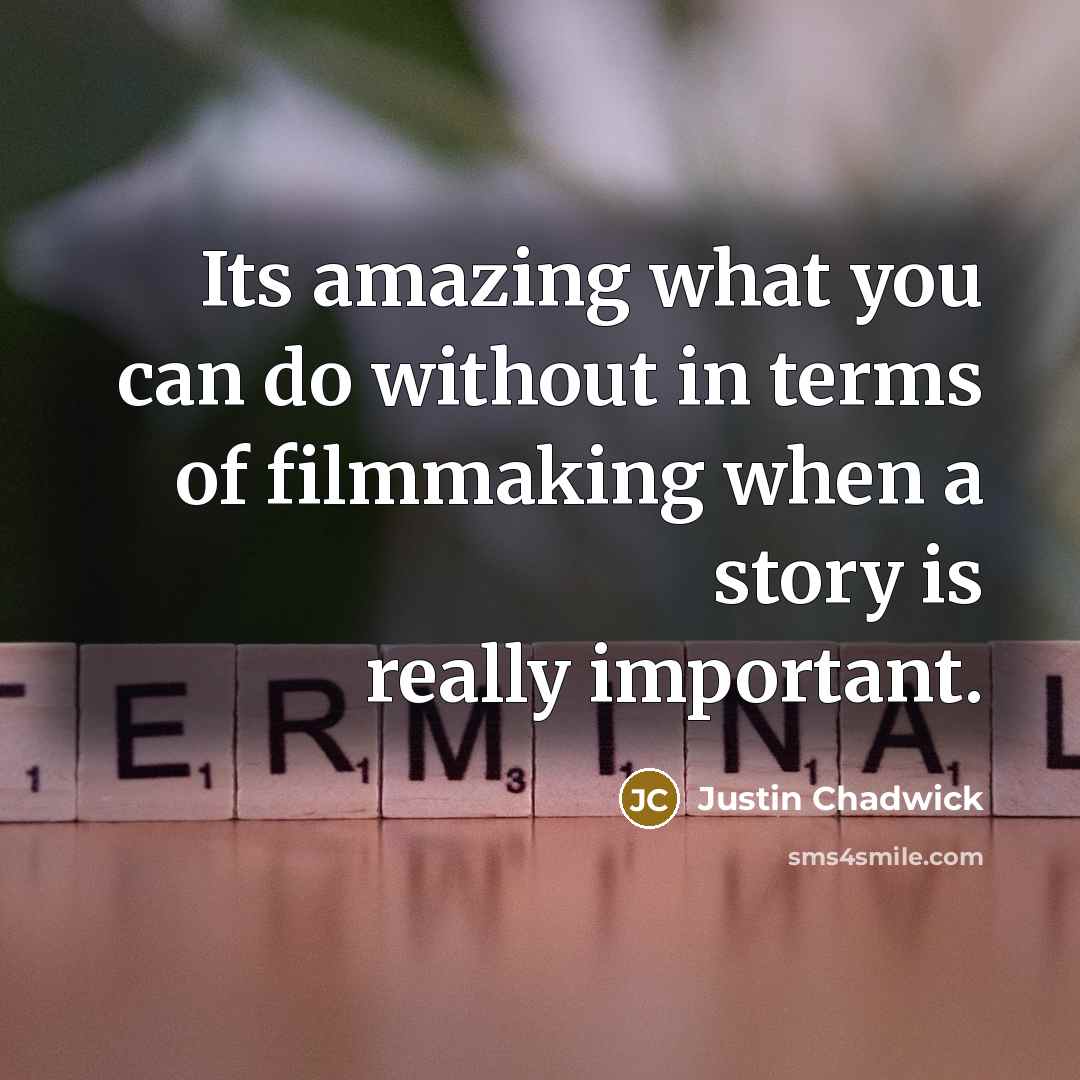 “Its amazing what you can do without in terms of…” quote by Justin Chadwick