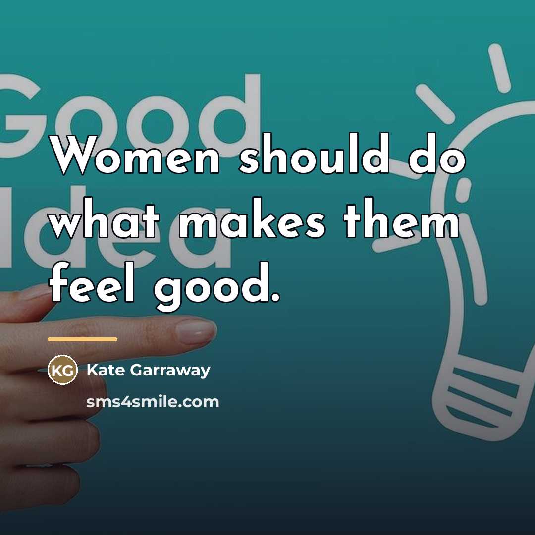 “Women should do what makes them feel good.…” quote by Kate Garraway