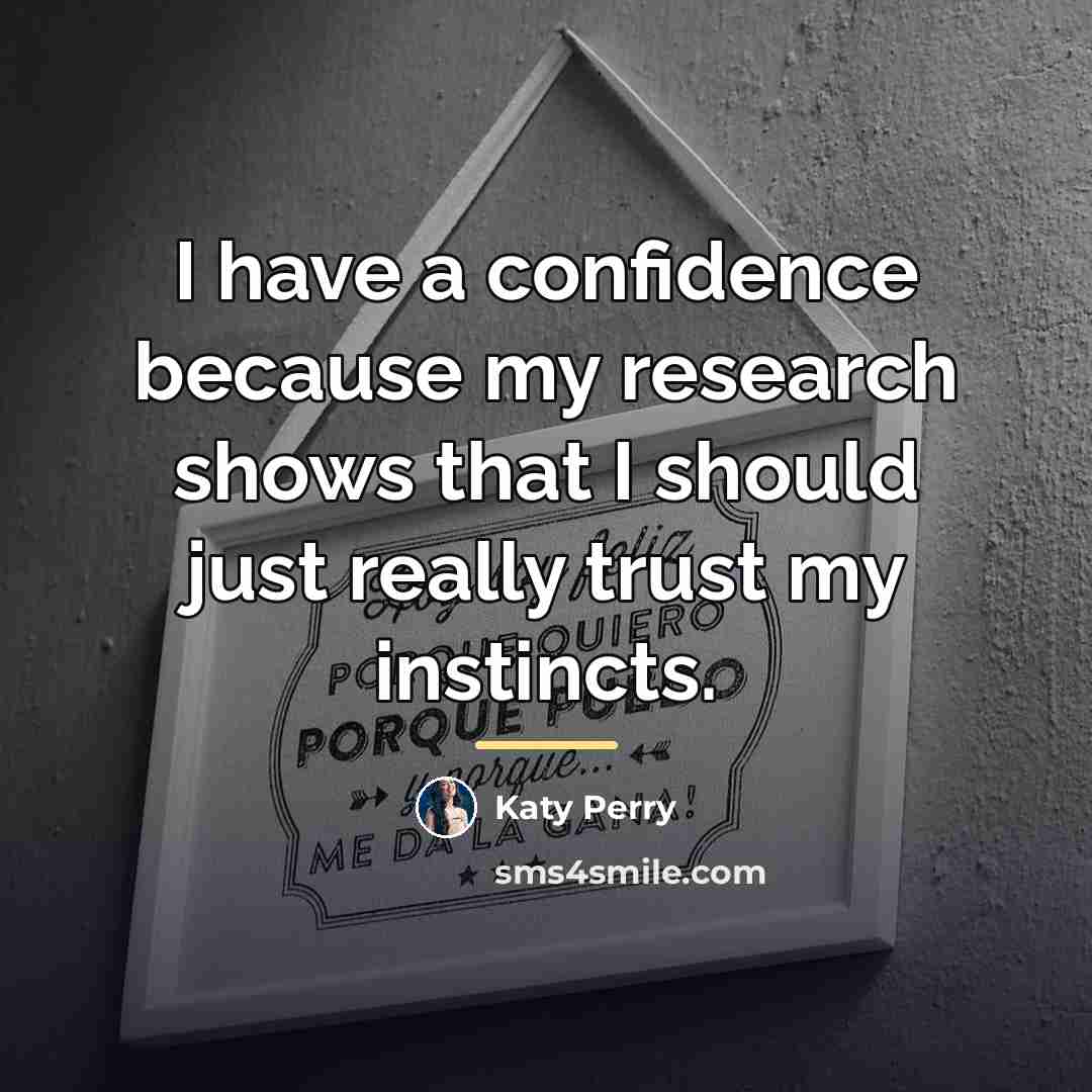 “I have a confidence because my research shows that I…” quote by Katy Perry
