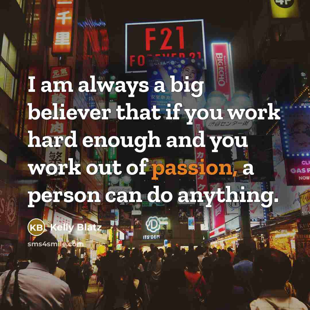 “I am always a big believer that if you work…” quote by Kelly Blatz