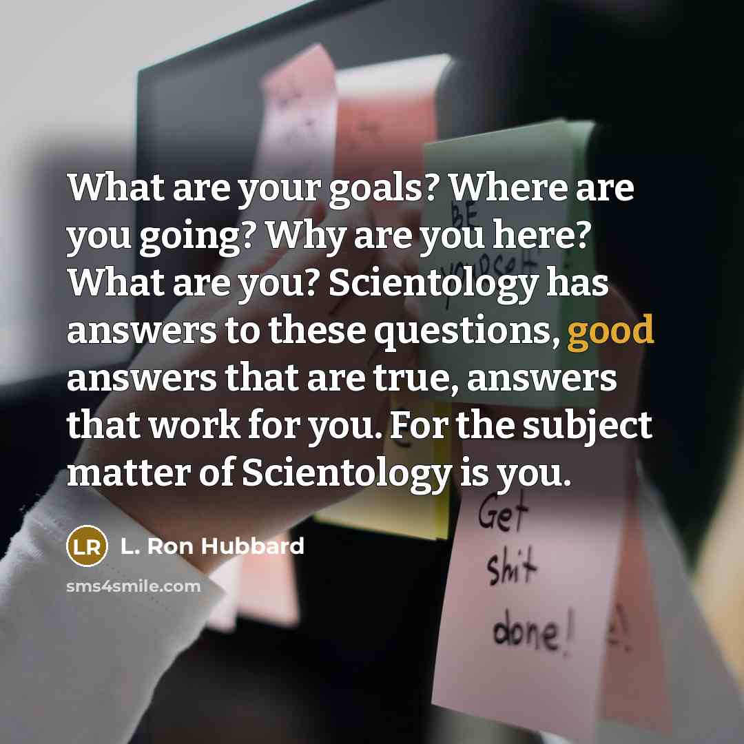 “What are your goals? Where are you going? Why are…” quote by L. Ron Hubbard