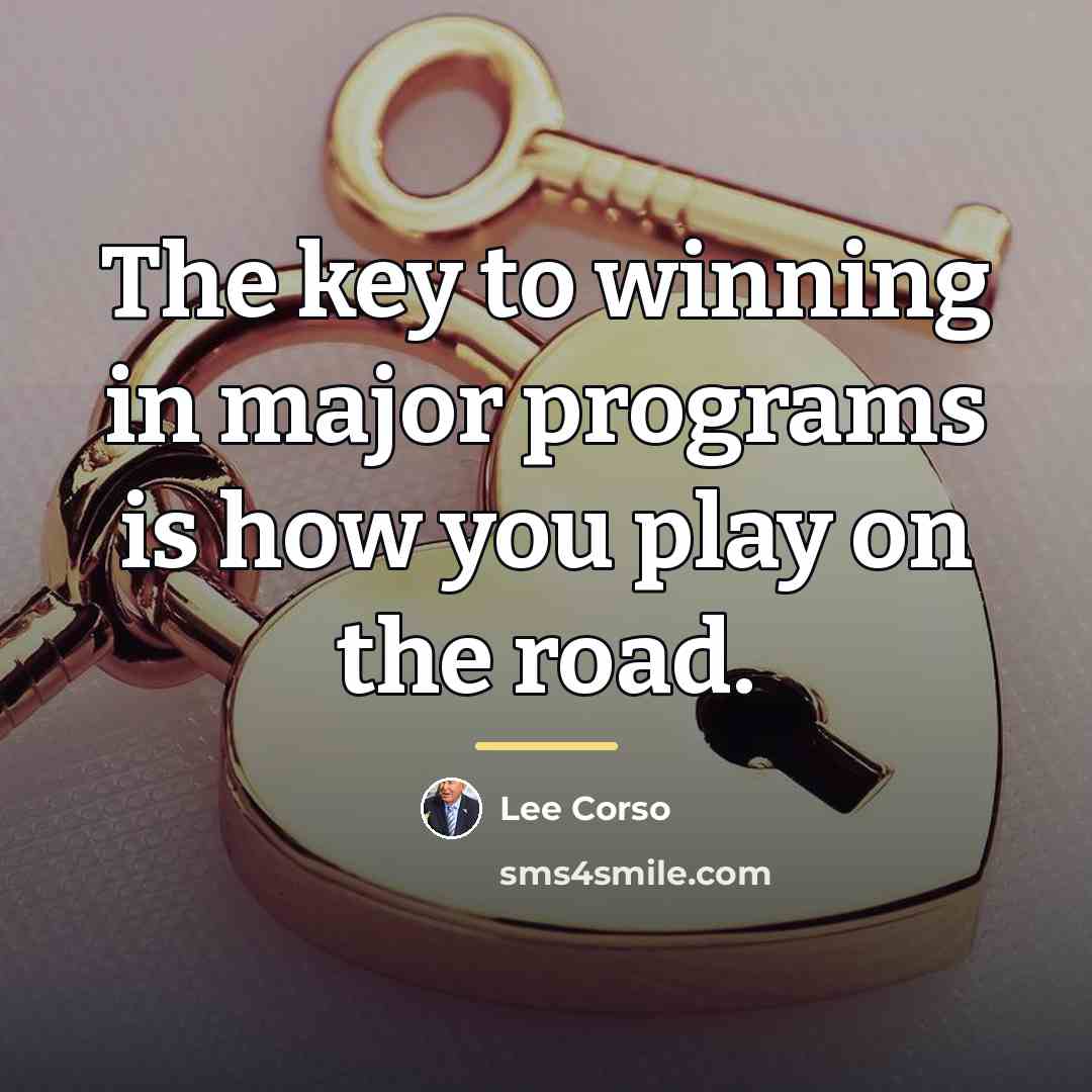 “The key to winning in major programs is how you…” quote by Lee Corso