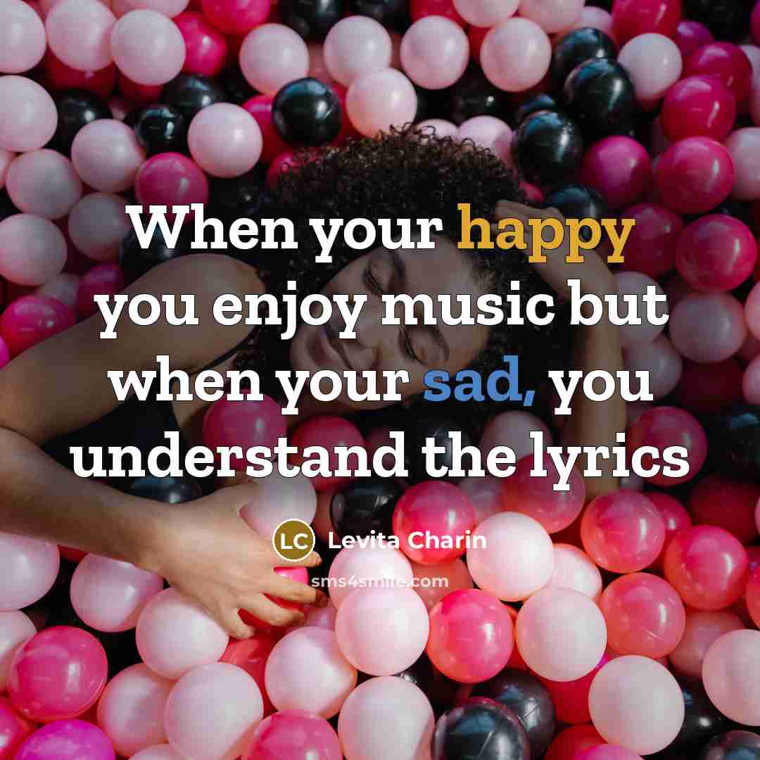 “When your happy you enjoy music but when your sad,…” quote by Levita Charin