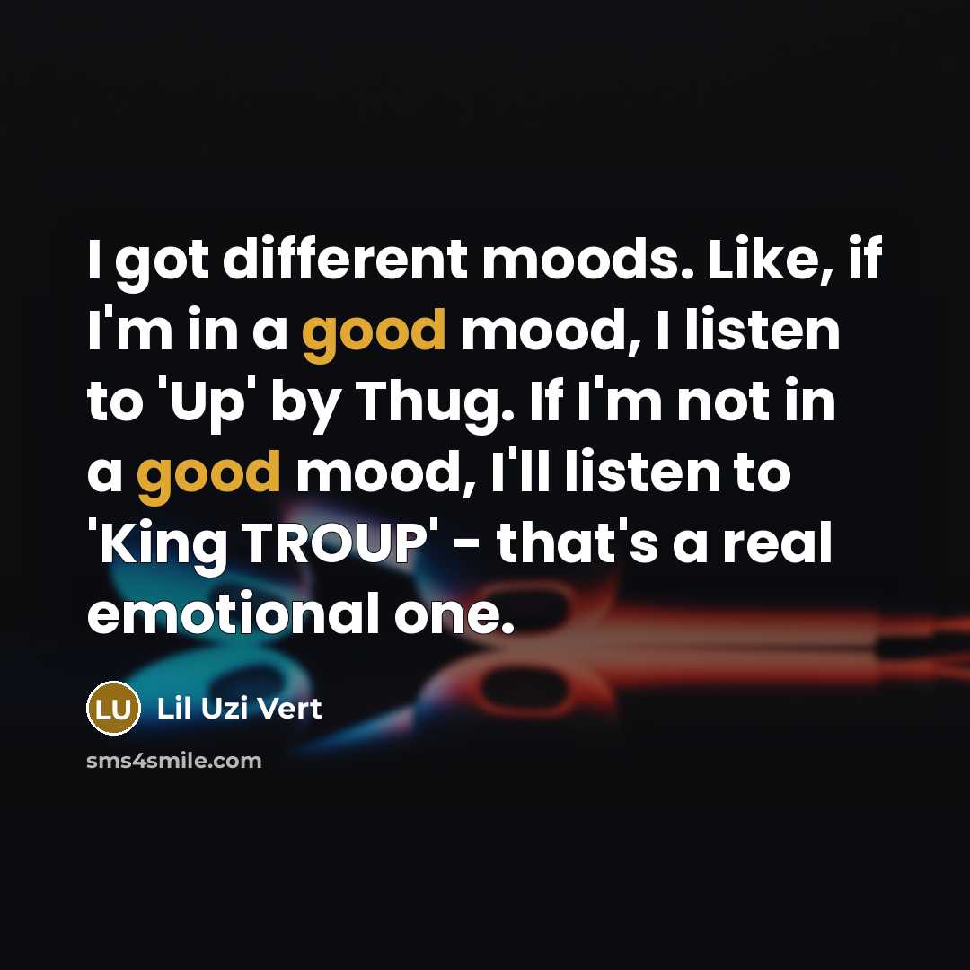 “I got different moods. Like, if I'm in a good…” quote by Lil Uzi Vert