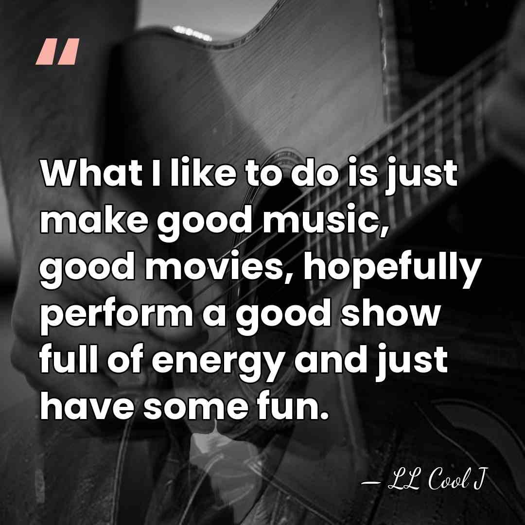 What I like to do is just make good music, good movies,&hellip; - LL Cool J