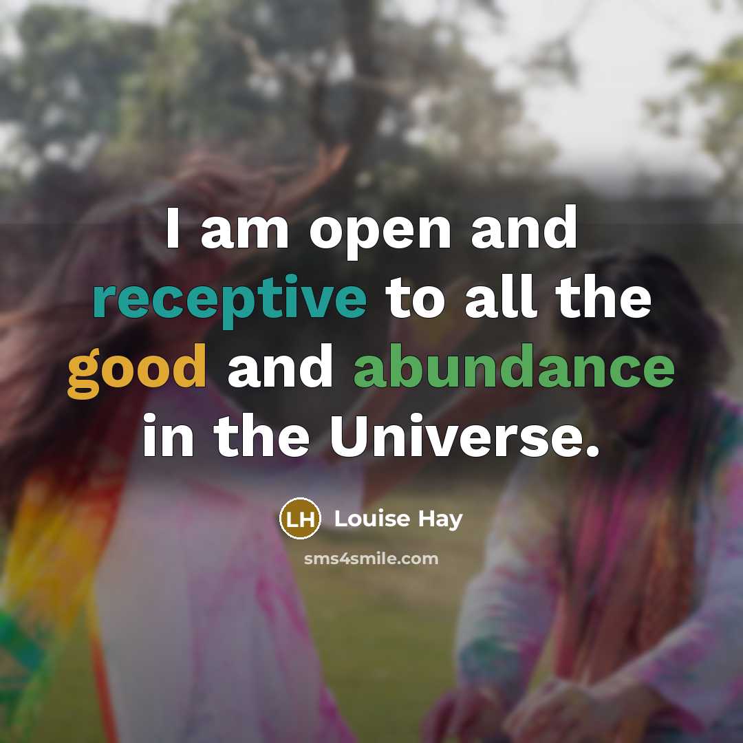 “I am open and receptive to all the good and…” quote by Louise Hay