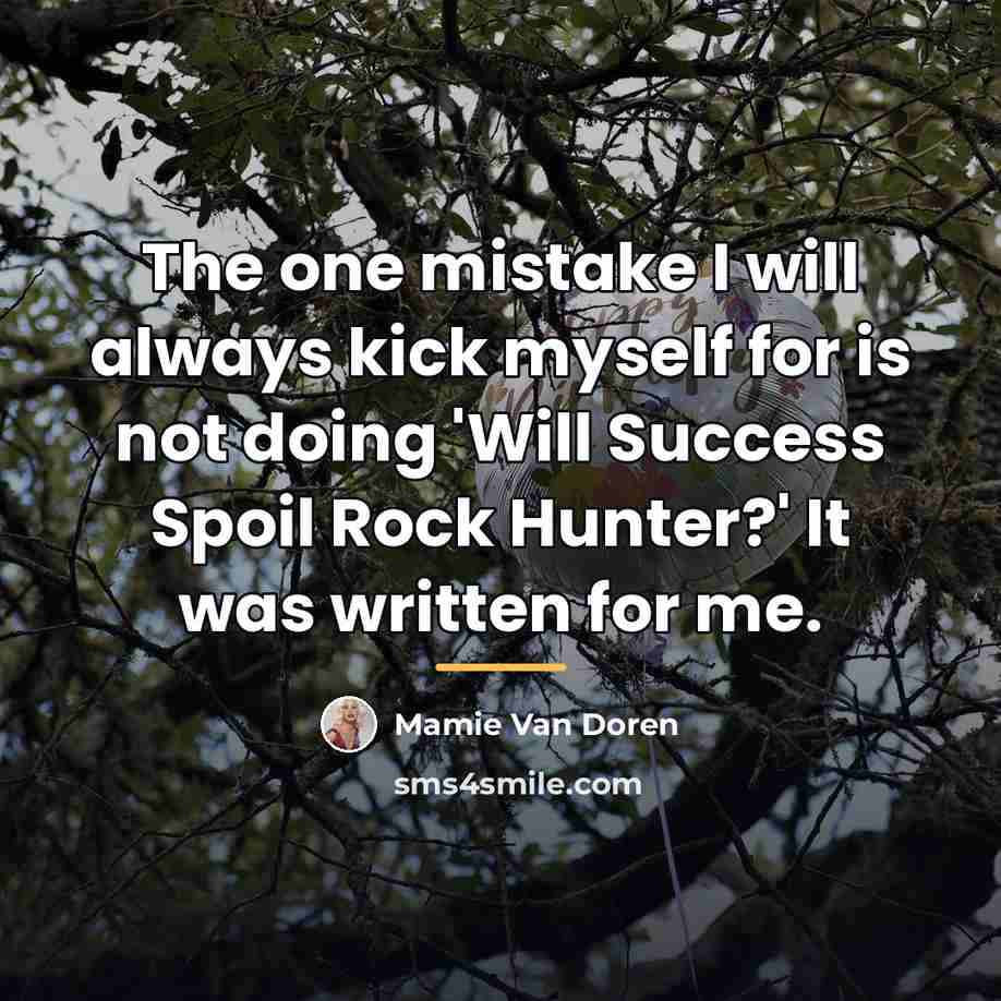 “The one mistake I will always kick myself for is…” quote by Mamie Van Doren