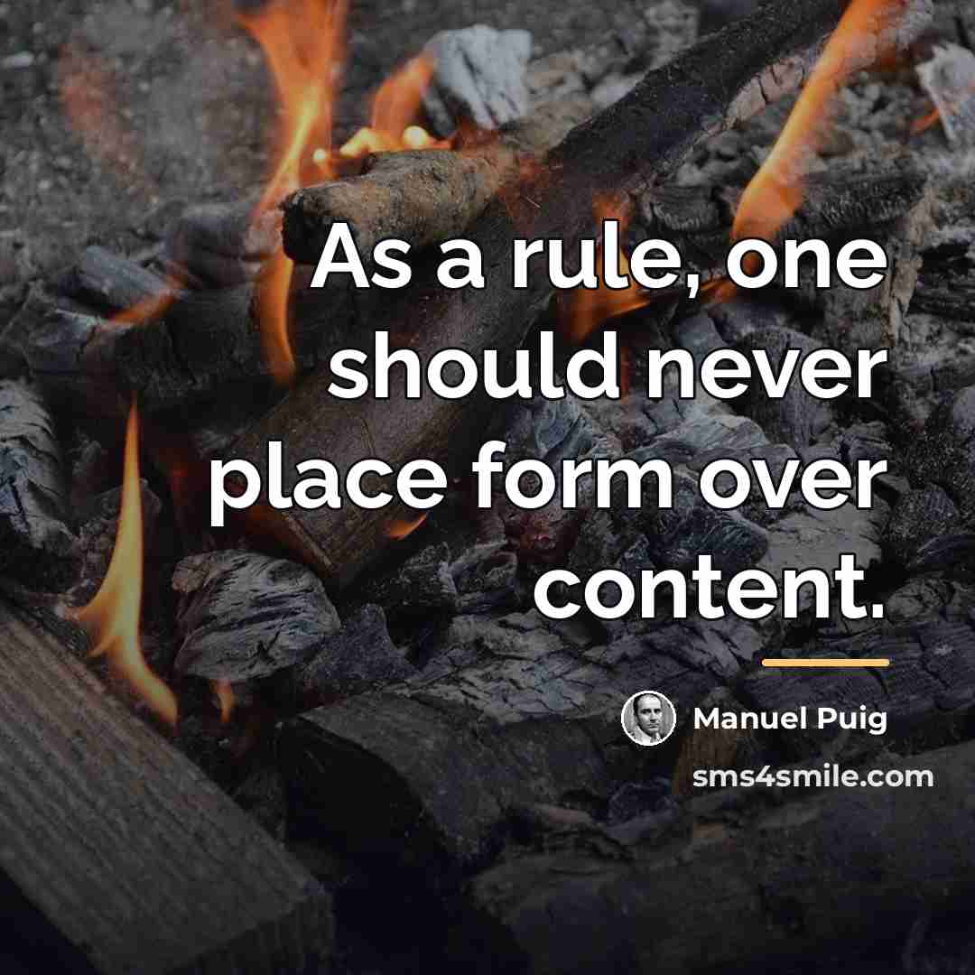 “As a rule, one should never place form over content.…” quote by Manuel Puig