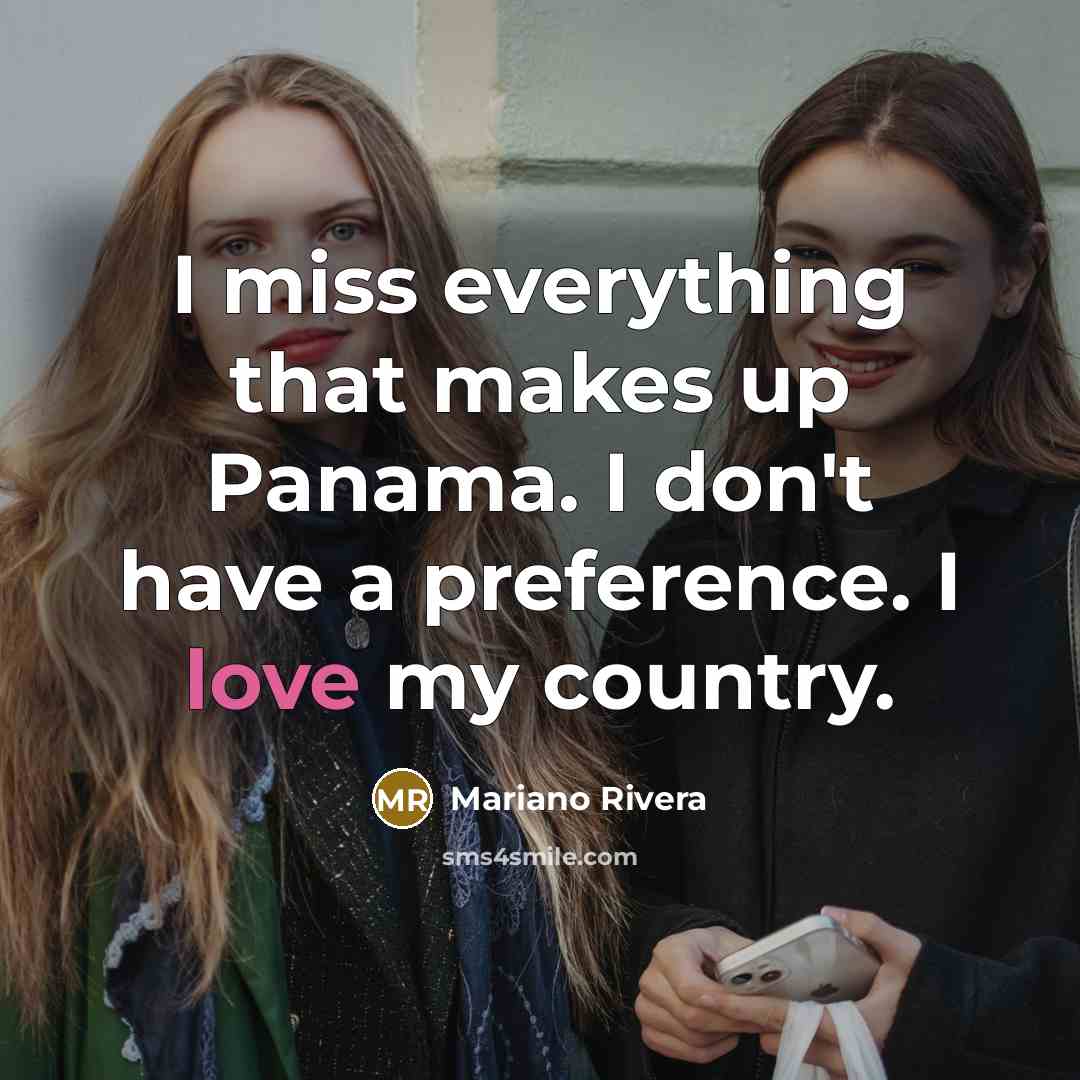 “I miss everything that makes up Panama. I don't have…” quote by Mariano Rivera