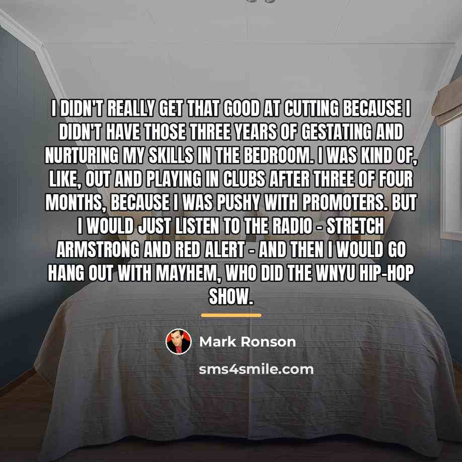 “I didn't really get that good at cutting because I…” quote by Mark Ronson