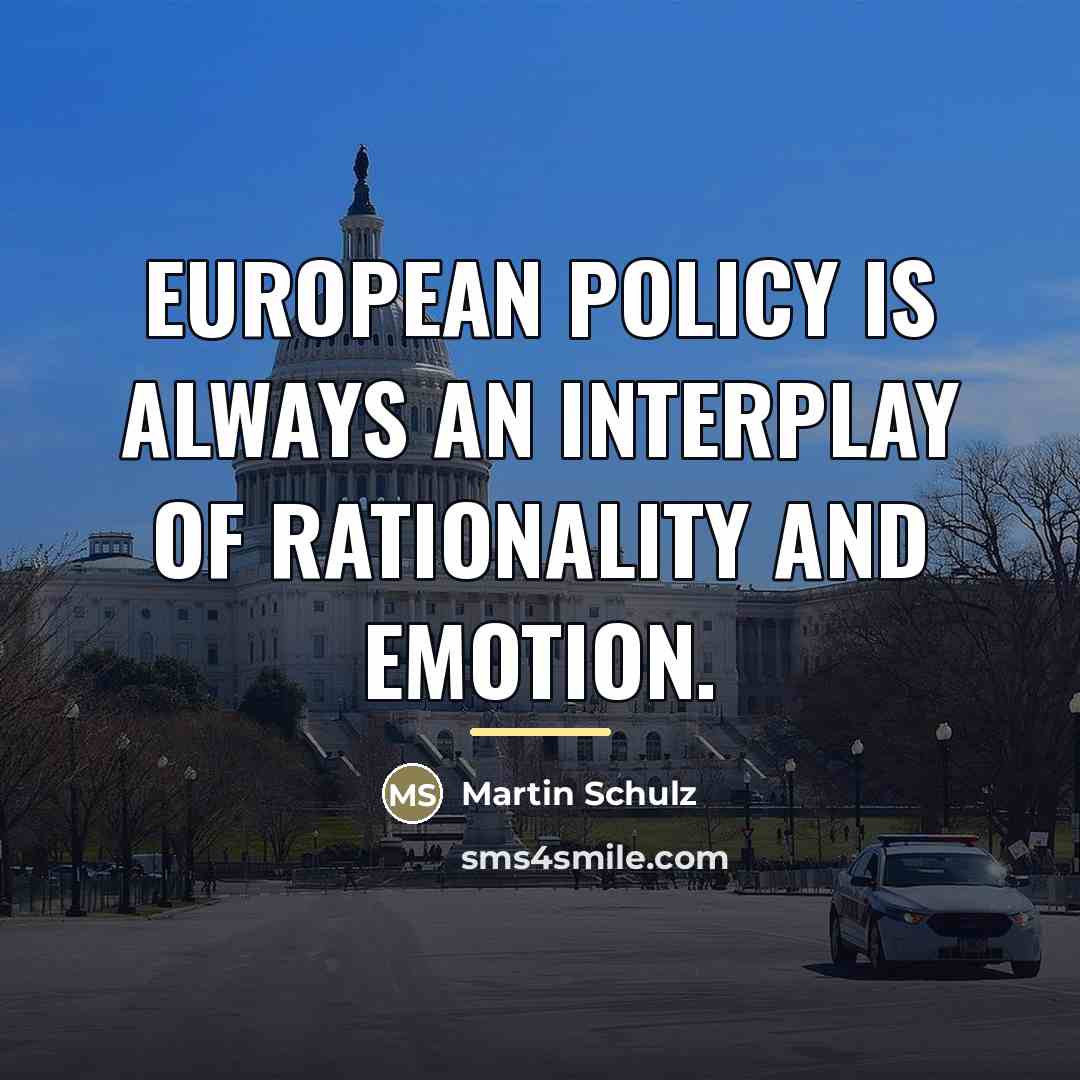 “European policy is always an interplay of rationality and emotion.…” quote by Martin Schulz