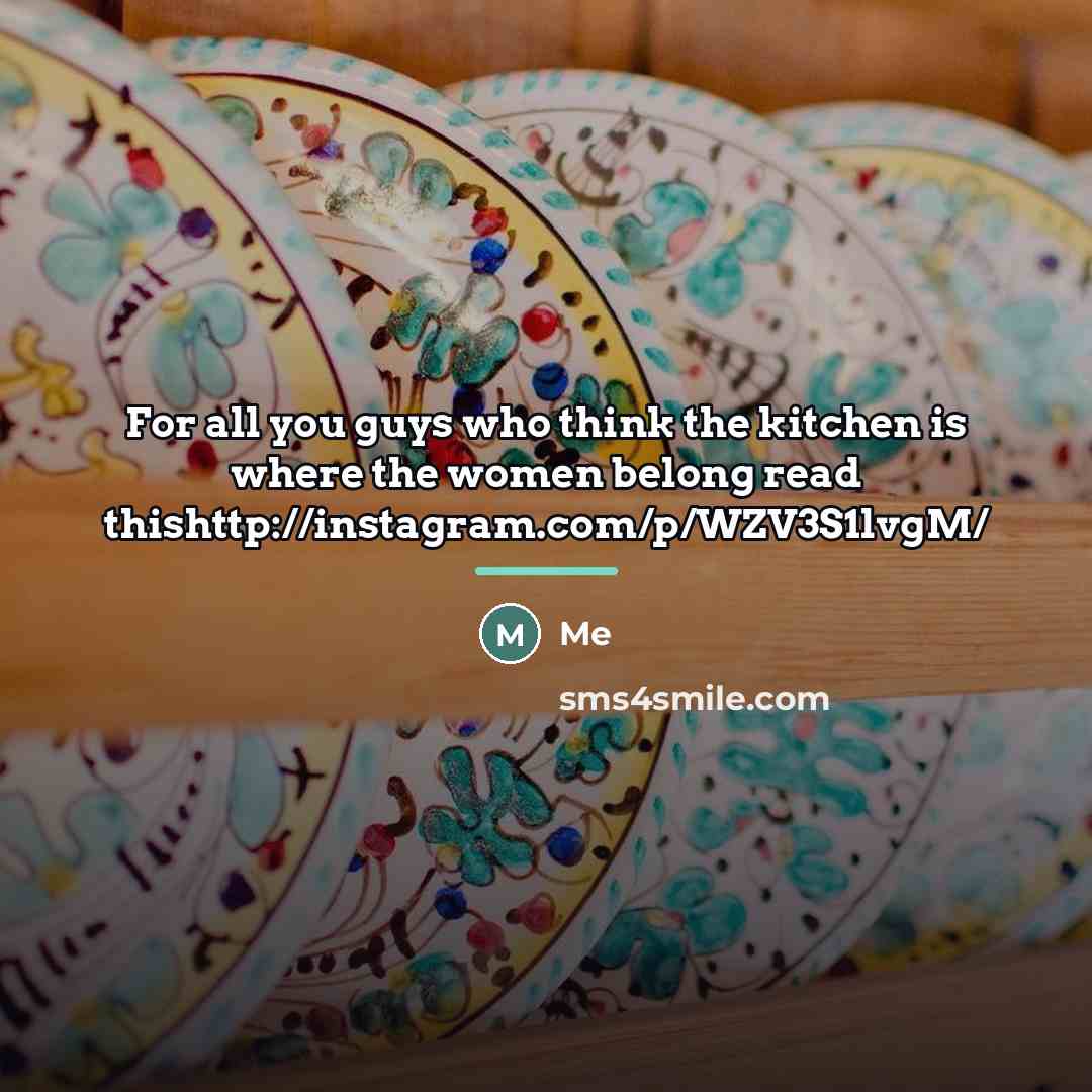 “For all you guys who think the kitchen is where…” quote by Me