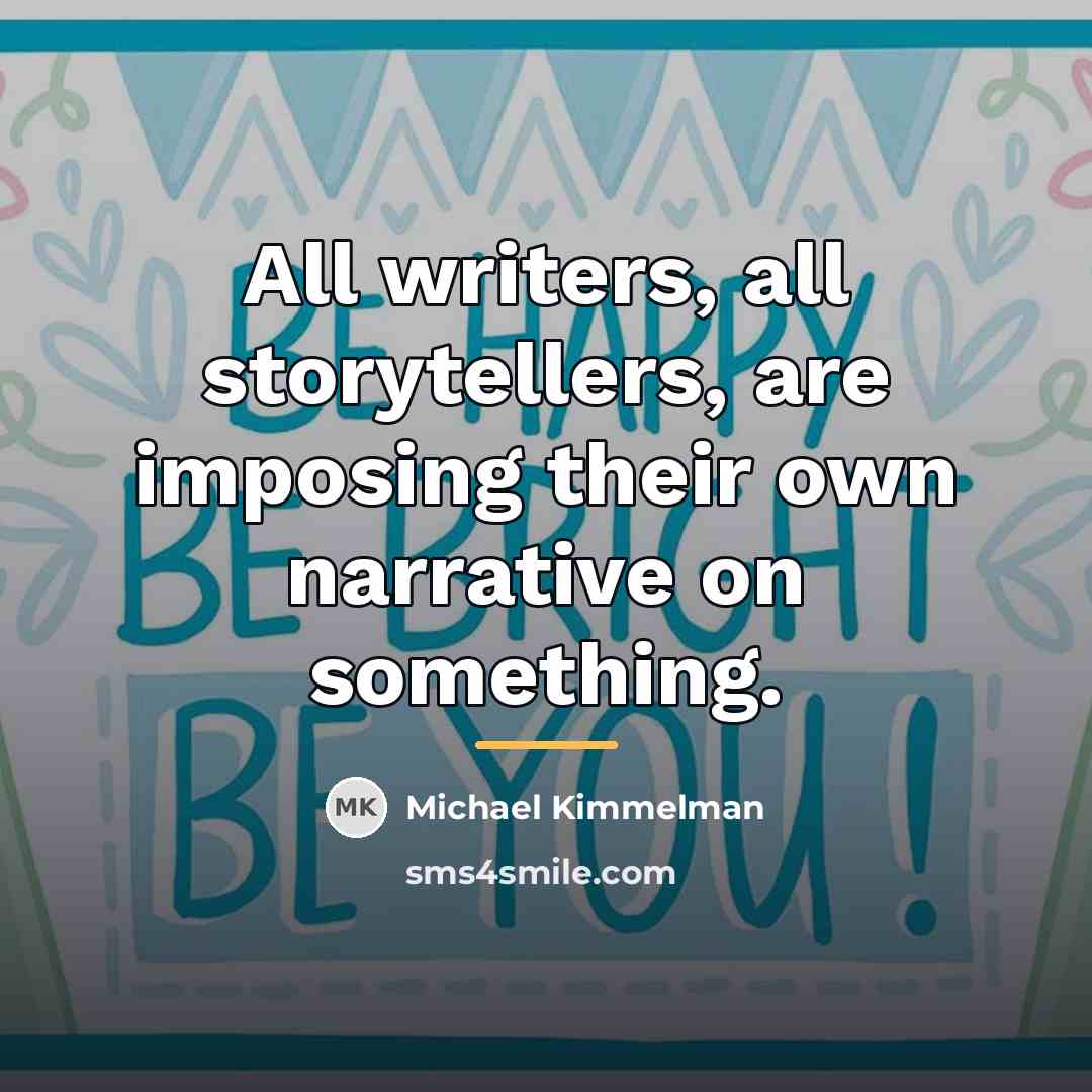 “All writers, all storytellers, are imposing their own narrative on…” quote by Michael Kimmelman