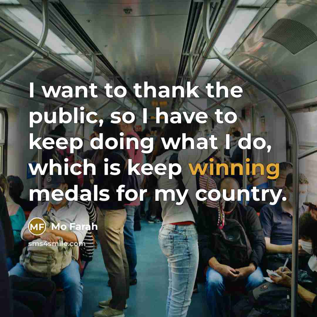 “I want to thank the public, so I have to…” quote by Mo Farah