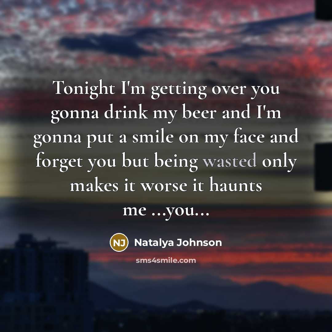 “Tonight I'm getting over you gonna drink my beer and…” quote by Natalya Johnson
