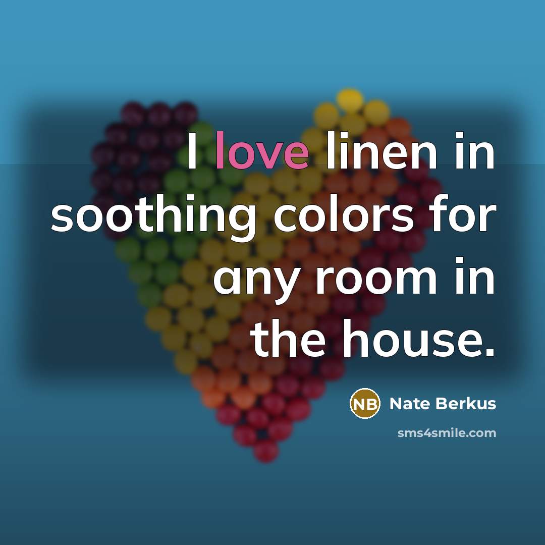 “I love linen in soothing colors for any room in…” quote by Nate Berkus