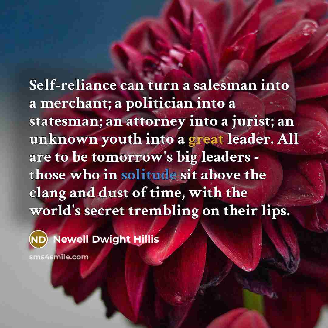 “Self-reliance can turn a salesman into a merchant; a politician…” quote by Newell Dwight Hillis