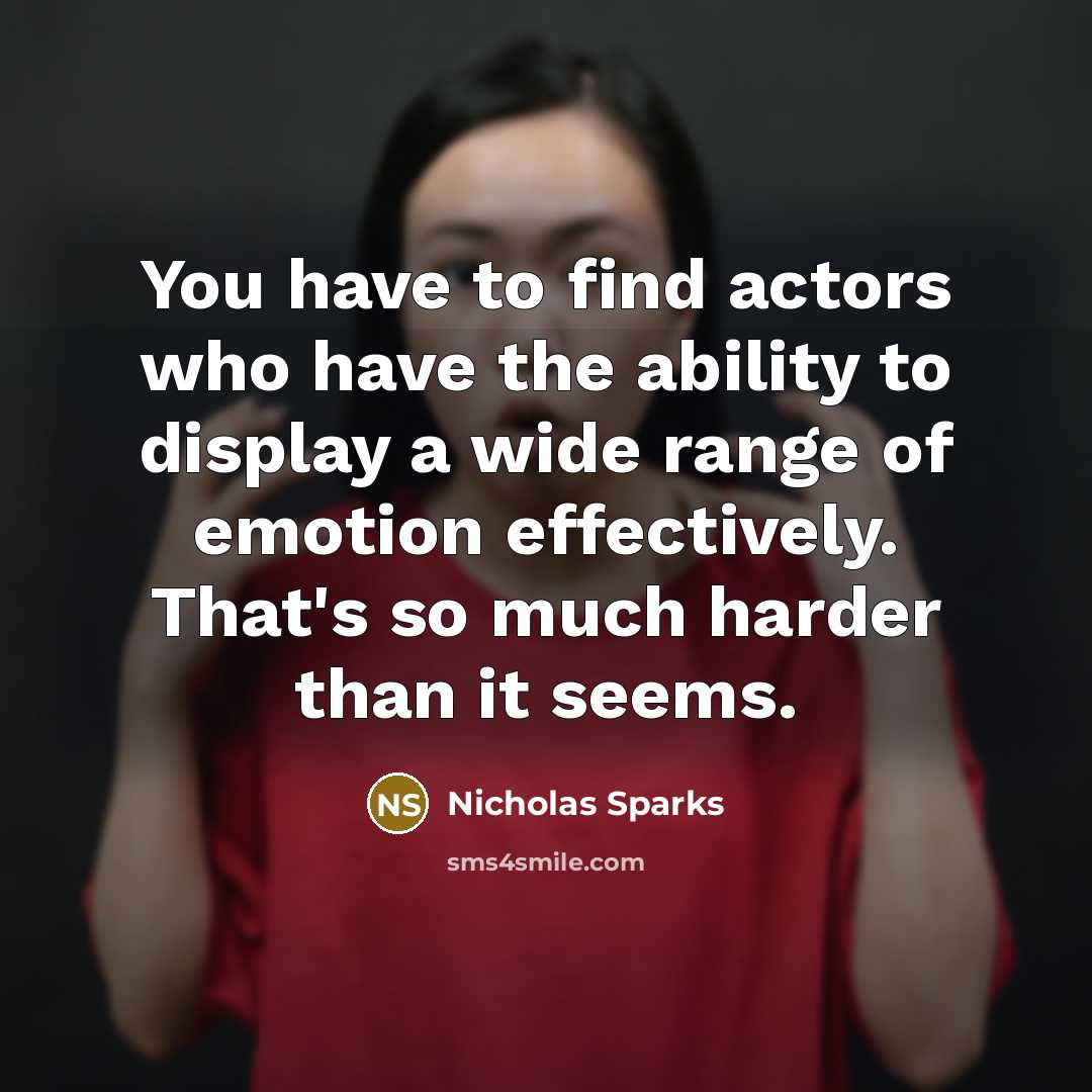 “You have to find actors who have the ability to…” quote by Nicholas Sparks