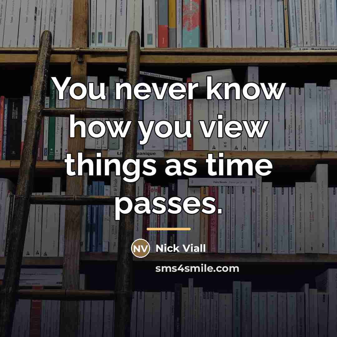 “You never know how you view things as time passes.…” quote by Nick Viall