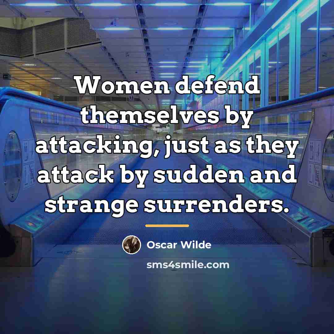“Women defend themselves by attacking, just as they attack by…” quote by Oscar Wilde
