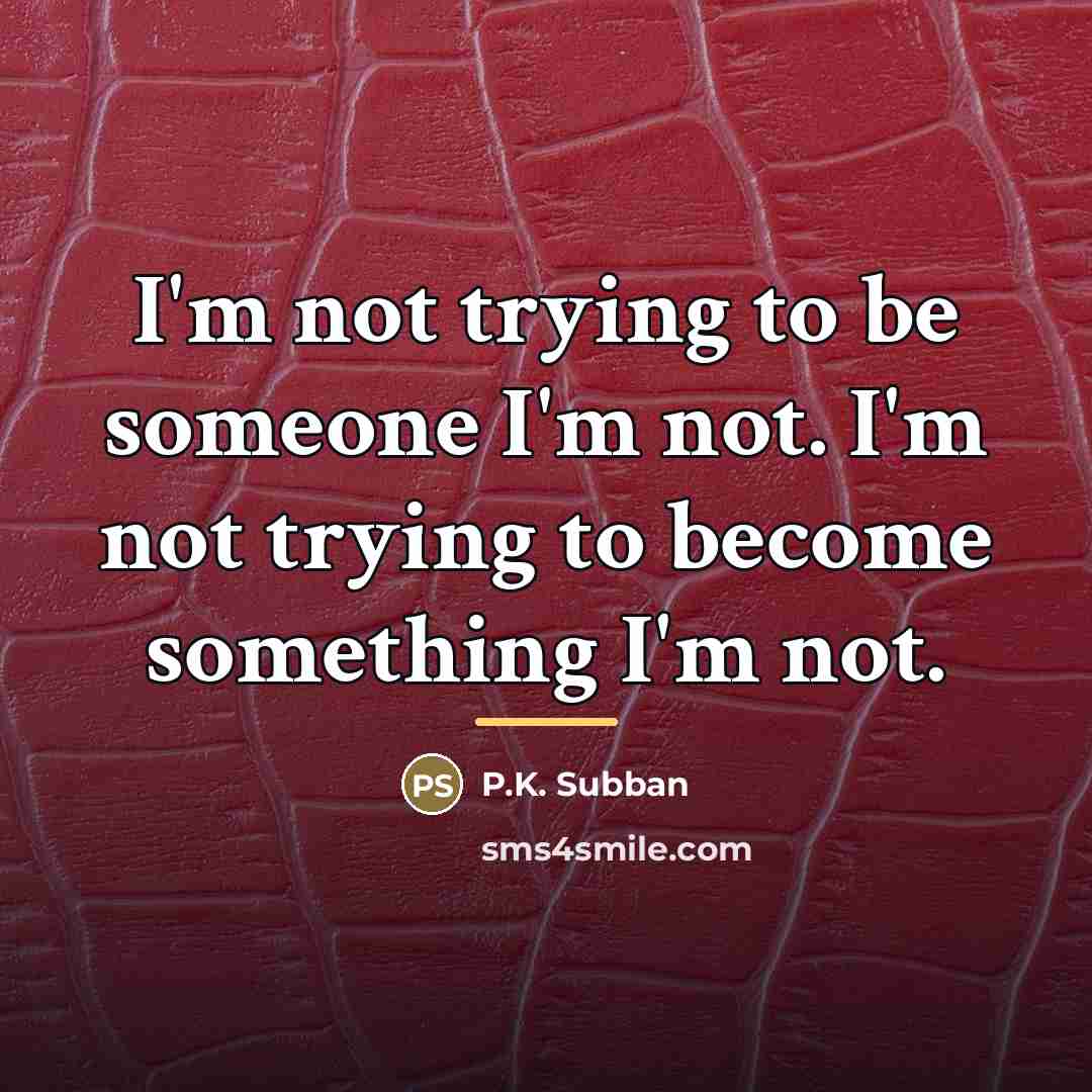 “I'm not trying to be someone I'm not. I'm not…” quote by P.K. Subban