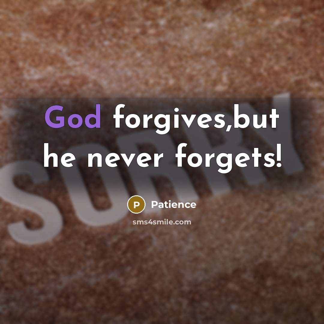 “God forgives,but he never forgets!…” quote by Patience