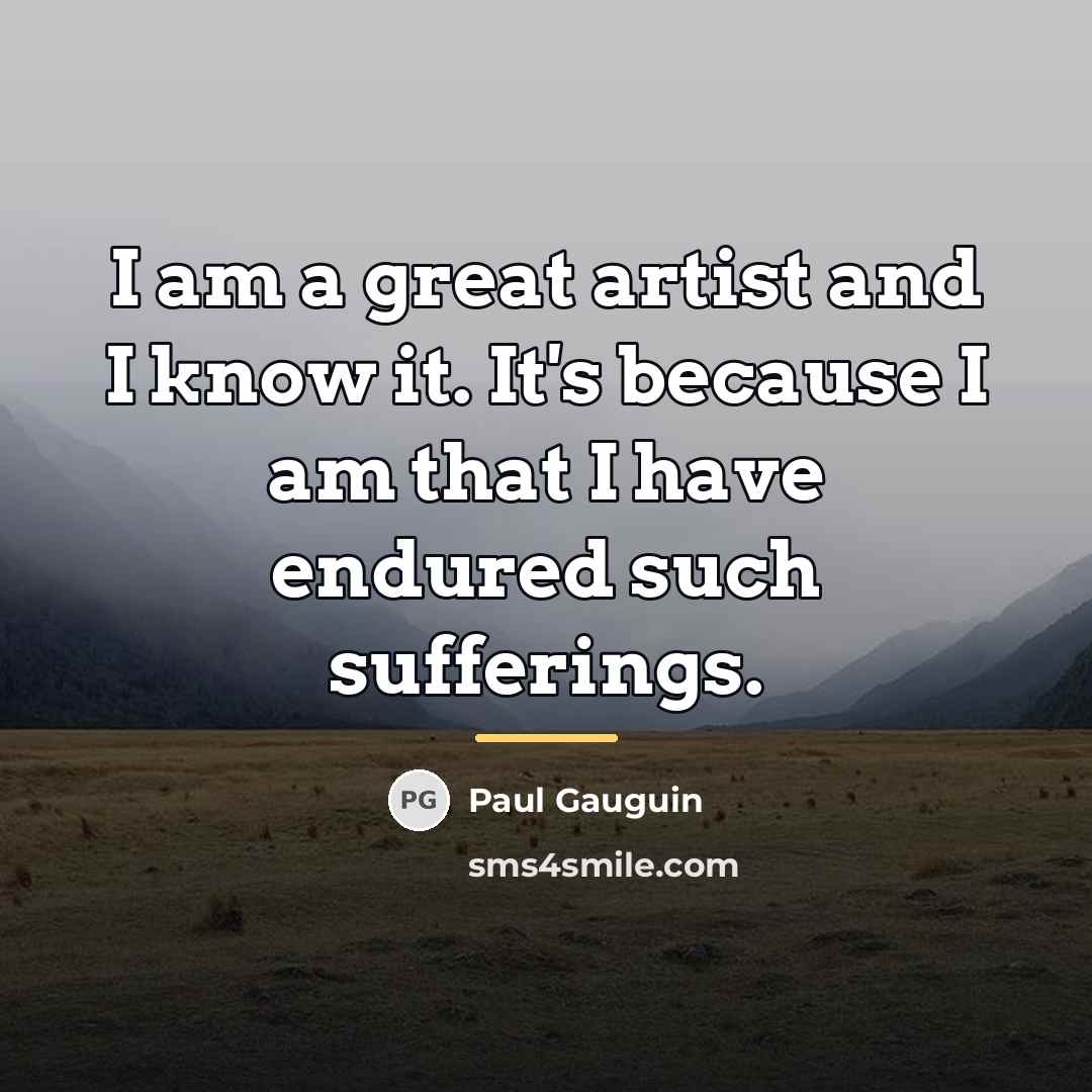 “I am a great artist and I know it. It's…” quote by Paul Gauguin