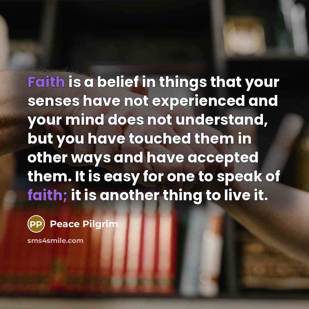 “Faith is a belief in things that your senses have…” quote by Peace Pilgrim