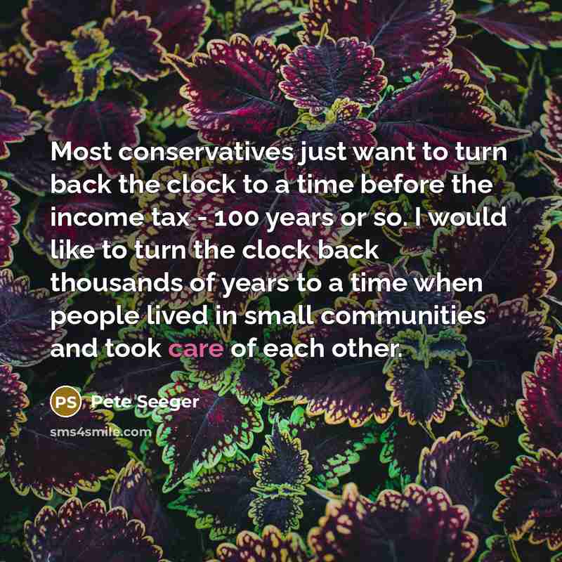 “Most conservatives just want to turn back the clock to…” quote by Pete Seeger