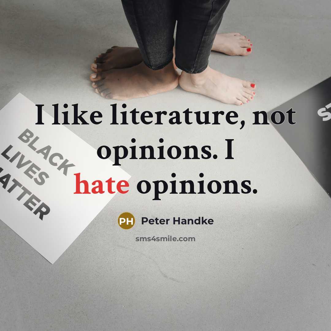 “I like literature, not opinions. I hate opinions.…” quote by Peter Handke