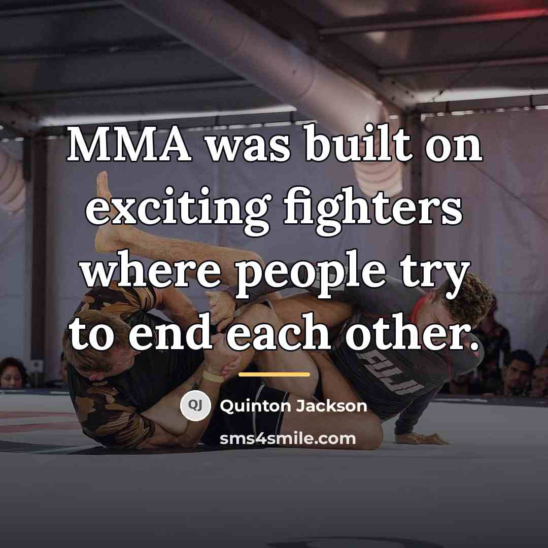“MMA was built on exciting fighters where people try to…” quote by Quinton Jackson
