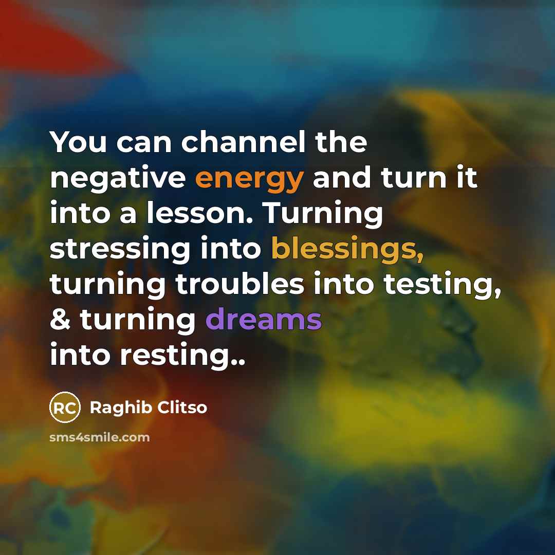 “You can channel the negative energy and turn it into…” quote by Raghib Clitso