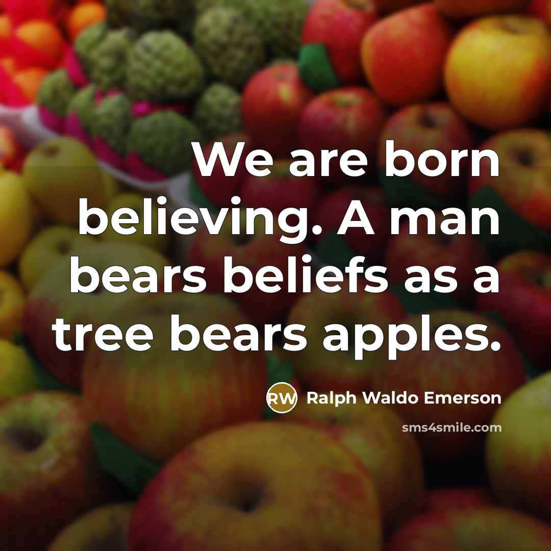 “We are born believing. A man bears beliefs as a…” quote by Ralph Waldo Emerson