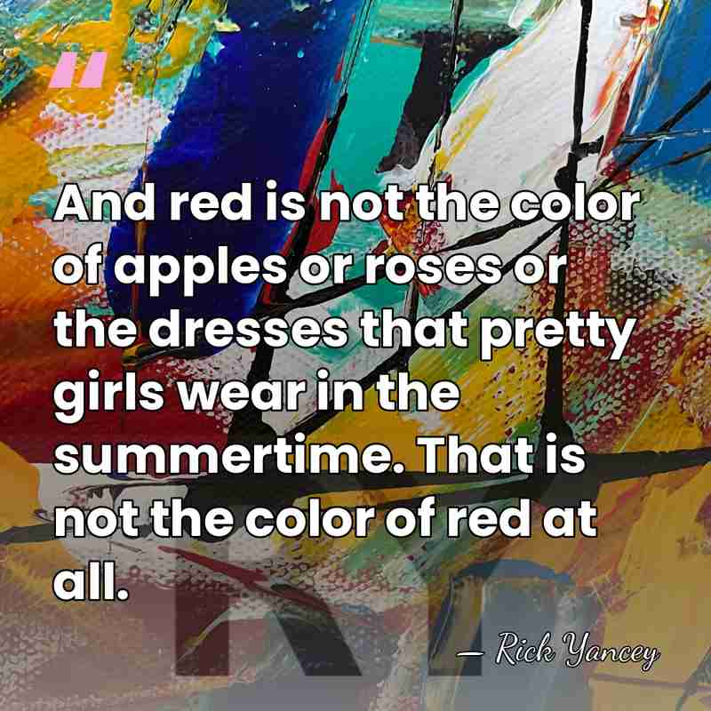 And red is not the color of apples or roses or the&hellip; - Rick Yancey