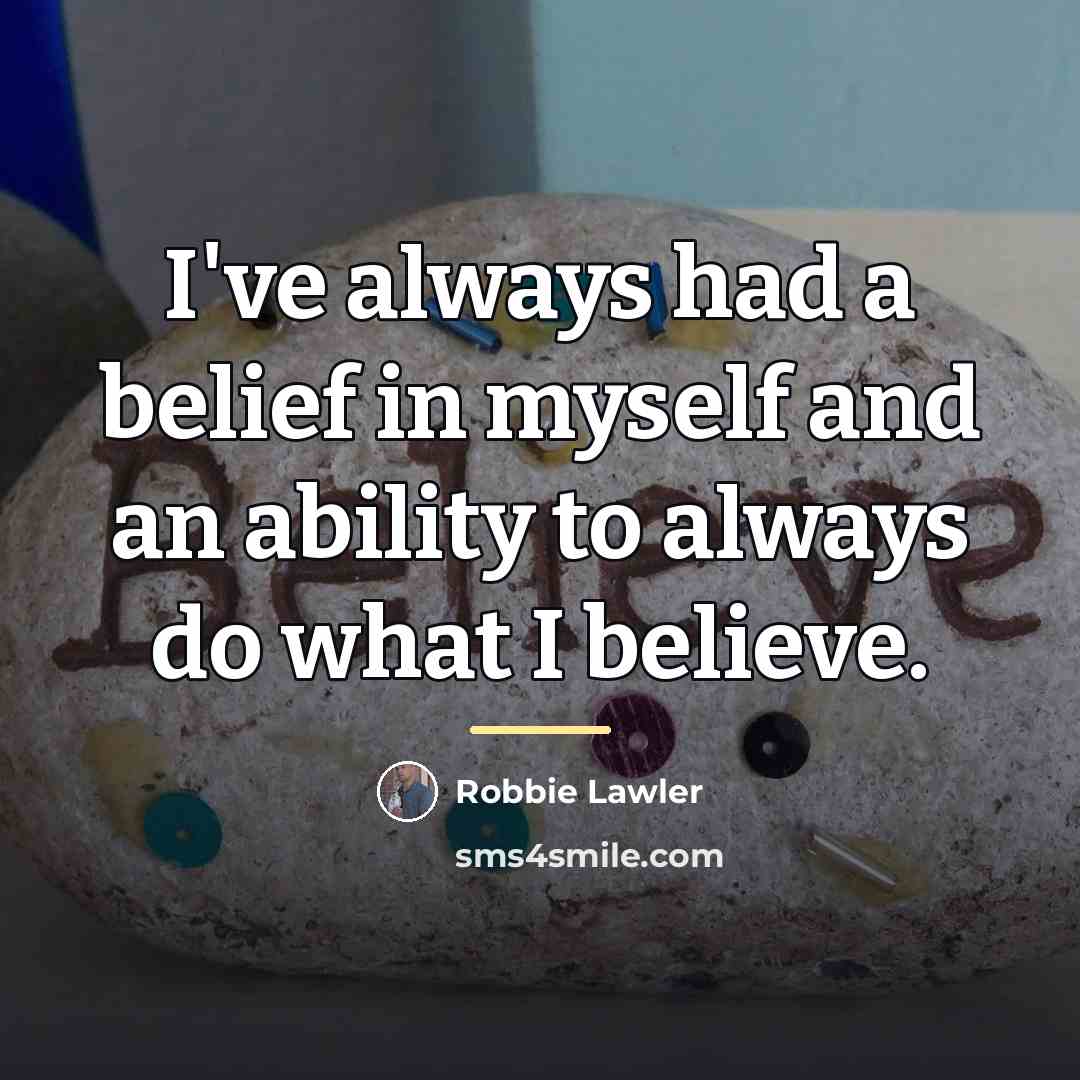 “I've always had a belief in myself and an ability…” quote by Robbie Lawler